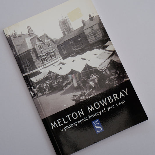 Melton Mowbray - A Photographic History of Your Town