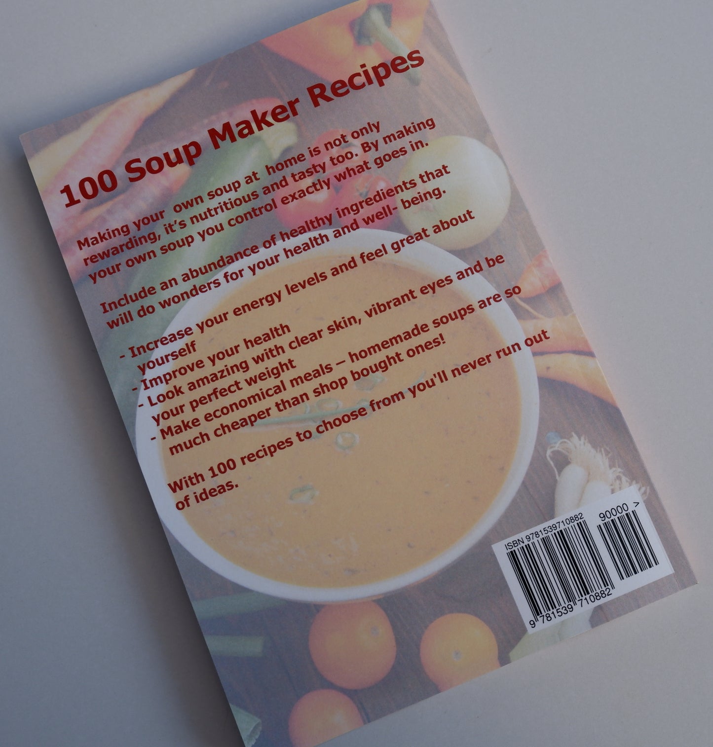 Soup Maker Recipe Book: 100 Delicious & Nutritious Soup Recipe - Liana Green