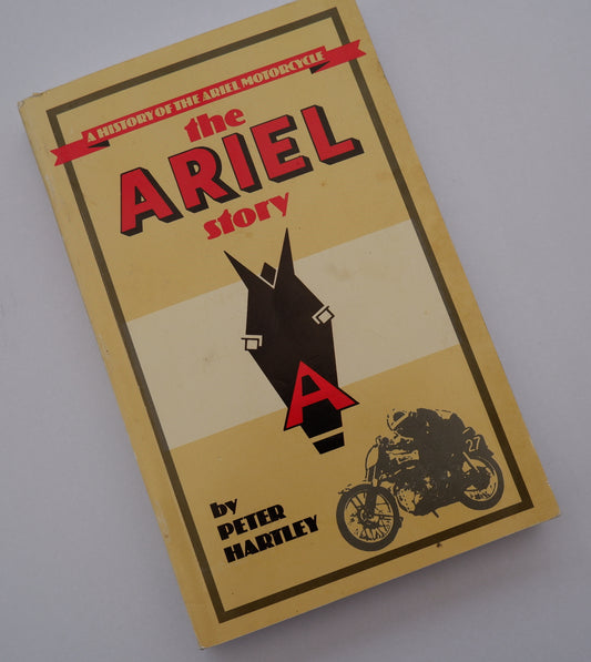 THE ARIEL STORY A HISTORY OF THE ARIEL MOTORCYCLE Peter Hartley 2006 