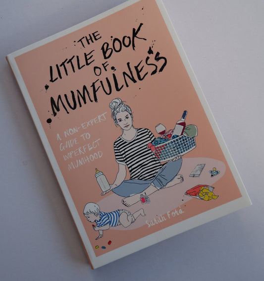 The Little Book of Mumfulness: A Non-Expert Guide to Imperfect Mumhood  - Sarah Ford