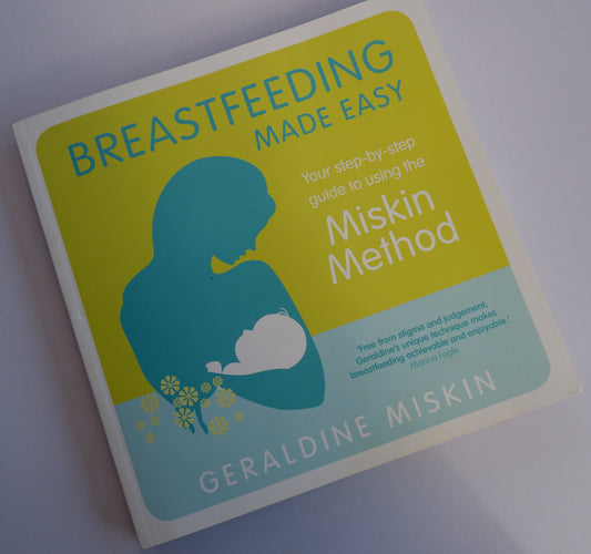 Breastfeeding Made Easy: Your Step-By-Step Guide to Using the Miskin Method - Geraldine Miskin