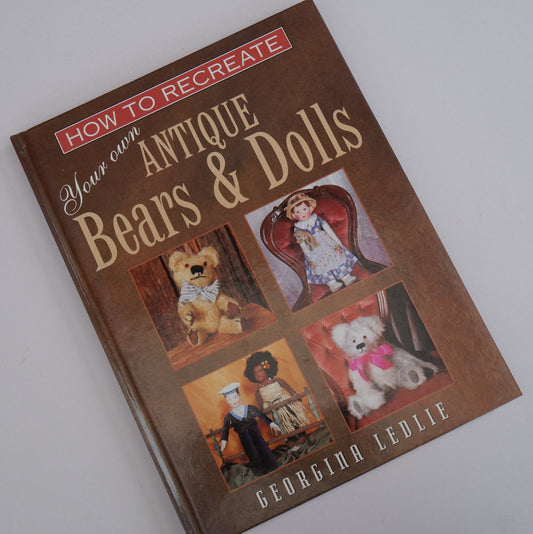 How to Recreate Your Own Antique Bears and Dolls –by Georgina Ledlie 