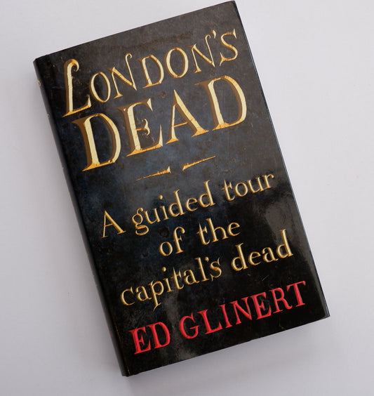 London's Dead - A guided tour of the capital's dead - Ed Glinert book